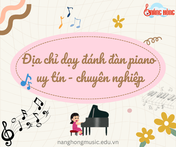 Địa chỉ dạy đánh đàn piano uy tín - chuyên nghiệp